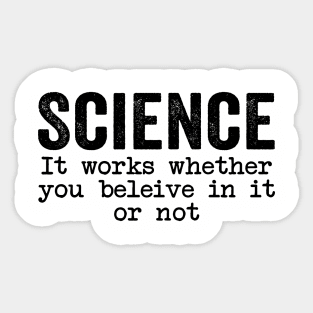 Science It Works Whether You Believe In It Or Not Quotes Sticker